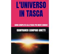 L'UNIVERSO IN TASCA: GUIDA COMPLETA ALLA FISICA PER MENTI CURIOSE
