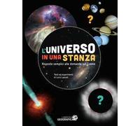 L'universo in una stanza. Risposte semplici alle domande sul cosmo. Ediz. a colori