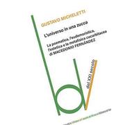 Macedonio Fernandez – L'universo in una zucca – La poematica, l'eudemoristica, l'estetica e la metafisica cucurbitacea