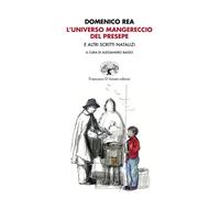 L'universo mangereccio del presepe e altri scritti natalizi - Rea Domenico