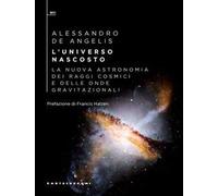 L'universo nascosto. La nuova astronomia dei raggi cosmici e delle onde gravitazionali