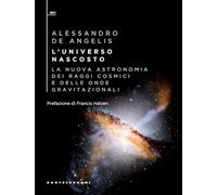 L'universo nascosto. La nuova astronomia dei raggi cosmici e delle onde gravitazionali