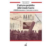 L'universo parabolico della grande guerra. I 100.000 bombardieri e l'artiglieria di trincea