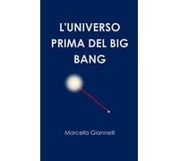 L'UNIVERSO PRIMA DEL BIG BANG