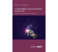 B. Cox, J. Forshaw – L'universo quantistico svelato (e perché non cadiamo attraverso il pavimento)