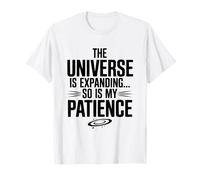 L'Universo Si Sta espandendo, così è la Scienza della mia Pazienza Maglietta
