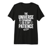 L'Universo Si Sta espandendo, così è la Scienza della mia Pazienza Maglietta Premium