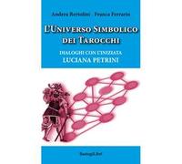 L' universo simbolico dei tarocchi. Dialoghi con l'iniziata Luciana Petrini