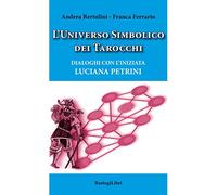 L' universo simbolico dei tarocchi. Dialoghi con l'iniziata Luciana Petrini