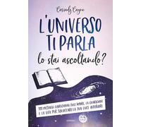 L'universo ti parla. Lo stai ascoltando? 111 messaggi vibrazional