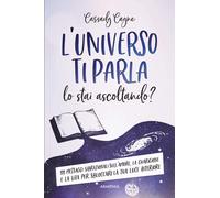 L'universo ti parla. Lo stai ascoltando? 111 messaggi vibrazionali sull'amore, l