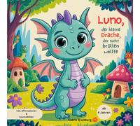 Luno, der kleine Drache, der nicht brüllen wollte: Mutmach-Vorlesegeschichte ab 4 Jahren mit Affirmationen & Ausmalbildern