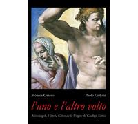 L'uno e l'altro volto. Michelangelo, Vittoria Colonna e la Vergine del Giu...