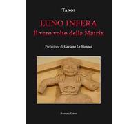 Luno infera. Il vero volto della Matrix