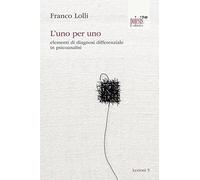 L'uno per uno. elementi di diagnosi differenziale in psicoanalisi Lolli, Franco