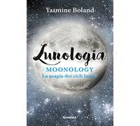 Lunologia. Moonology. La magia dei cicli lunari