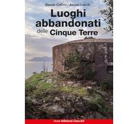 Luoghi abbandonati delle Cinque Terre