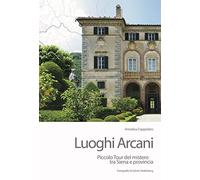 Luoghi arcani. Piccolo tour del mistero tra Siena e provincia
