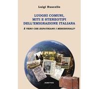 Luoghi comuni, miti e stereotipi dell'emigrazione italiana. È vero che espatriano i meridionali?