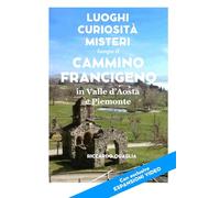 Luoghi Curiosità Misteri lungo il Cammino Francigeno in Valle d'Aosta e Piemonte
