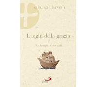 Luoghi della grazia. La liturgia e i suoi spazi