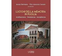 Luoghi della memoria in Puglia. Antifascismo, resistenza, accoglienza