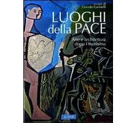 Luoghi della pace. Arte e architettura dopo Hiroshima. Ediz. illustrata