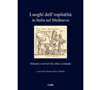 Luoghi dell'ospitalità in Italia nel medioevo. Sistemi