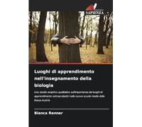 Luoghi di apprendimento nell'insegnamento della biologia: Uno studio empirico qualitativo sull'importanza dei luoghi di apprendimento extrascolastici nelle nuove scuole medie della Bassa Austria