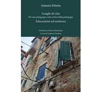 Luoghi di crisi. Per una pedagogia come critica della pedagogia-Educazione ed esistenza