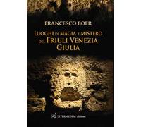 Luoghi di magia e mistero del Friuli Venezia Giulia