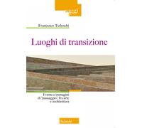 Luoghi di transizione. Forme e immagini di «passaggio», fra arte e archite...