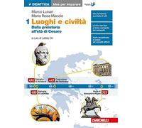 Luoghi e civiltà. Idee per imparare. Per le Scuole superiori. Dalla preistoria all'età di Cesare (Vol. 1)