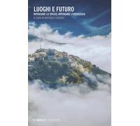 Luoghi e futuro. Ripensare lo spazio, ripensare l'emergenza.