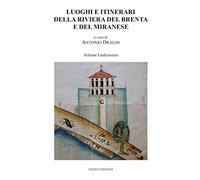 Luoghi e itinerari della riviera del Brenta e del Miranese (Vol. 11)