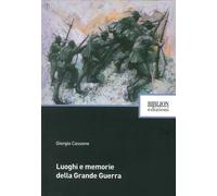 Luoghi e Memorie delle Grande Guerra - [Biblion]