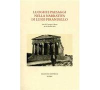 Luoghi e paesaggi della narrativa di Pirandello. Atti del Convegno (Roma, 19-21 dicembre 2001)