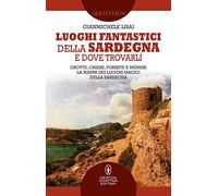 Luoghi fantastici della Sardegna e dove trovarli. Grotte, chiese, foreste e menhir: la mappa dei luoghi magici della Sardegna
