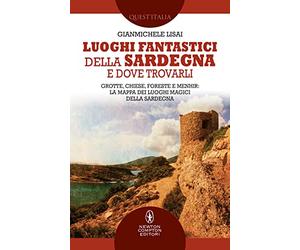 Luoghi fantastici della Sardegna e dove trovarli. Grotte, chiese, foreste e menhir: la mappa dei luoghi magici della Sardegna