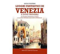Luoghi fantastici di Venezia e dove trovarli. Un atlante fantastico e reale di luoghi, toponimi, racconti e invenzioni