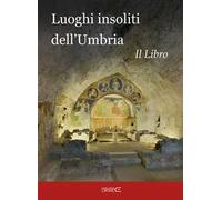 Luoghi insoliti dell'Umbria. Il libro