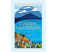 Luoghi letterari. Guide per viaggiatori ispirati