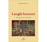 Luoghi letterari. Paesaggi, opere e personaggi