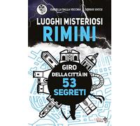 Luoghi Misteriosi Rimini. Giro della città in 53 segreti