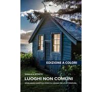 Luoghi non comuni. Dove hanno scritto e vissuto i grandi della letteratura