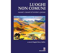 Luoghi non comuni. Racconti e incontri di territori e persone