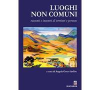 Luoghi non comuni. Racconti e incontri di territori e persone