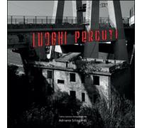 Luoghi perduti, di Adriano Silingardi, 2016, Youcanprint - ER