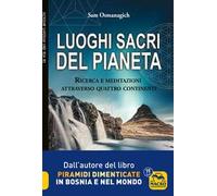 Luoghi sacri del pianeta. Ricerca e meditazioni attraverso quattro continenti