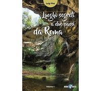 Luoghi segreti a due passi da Roma: Le guide che non c'erano...